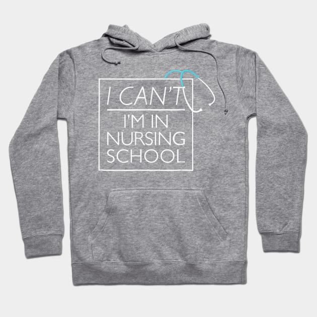 I Can't I'm In Nursing School nurse student medical Hoodie by jrgenbode